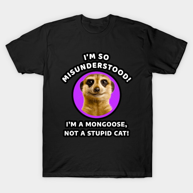 🌍 Misunderstood Meerkat, Mongoose, Stupid Cat T-Shirt by Pixoplanet